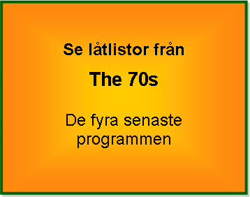 Textruta: Se ltlistor frnThe 70s De fyra senaste programmen